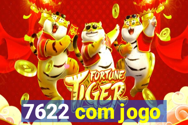 7622 com jogo